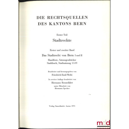 LES SOURCES DU DROIT SUISSE :- IIe partie : WELTI (Friedrich Emil), Les sources du droit du canton de Bern, Erster teil : St...