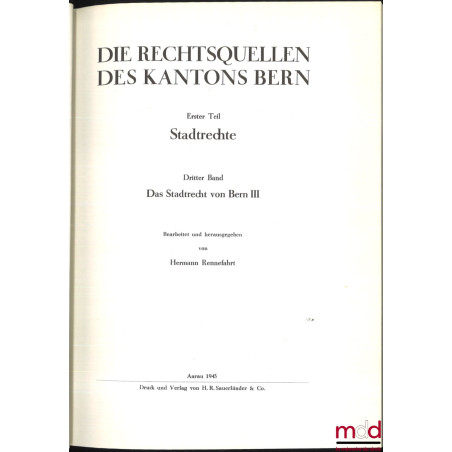 LES SOURCES DU DROIT SUISSE :- IIe partie : WELTI (Friedrich Emil), Les sources du droit du canton de Bern, Erster teil : St...