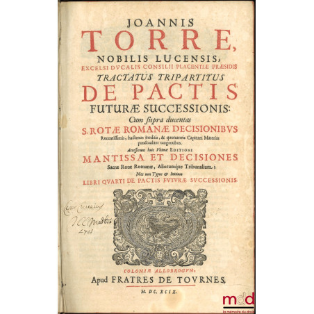 TRACTATUM DE PACTIS FUTURÆ SUCCESSIONIS, Liber primus, secvndvs, tertivs, quartus :- t. I : Nobilis Lucensis, Excelsi ducali...