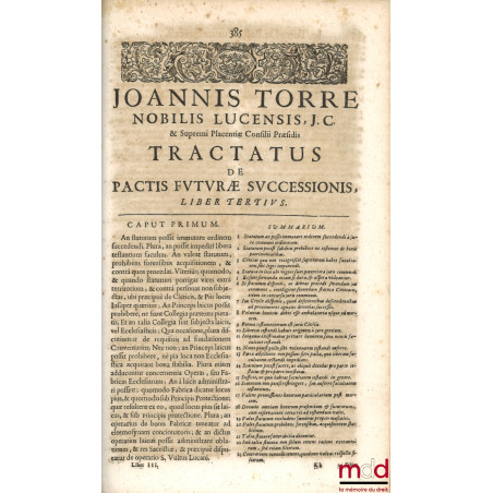 TRACTATUM DE PACTIS FUTURÆ SUCCESSIONIS, Liber primus, secvndvs, tertivs, quartus :- t. I : Nobilis Lucensis, Excelsi ducali...