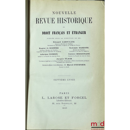 NOUVELLE REVUE HISTORIQUE DE DROIT FRANÇAIS ET ÉTRANGER, fondée en 1855 par MM. É. Laboulaye, E. de Rozière, R. Dareste et C....