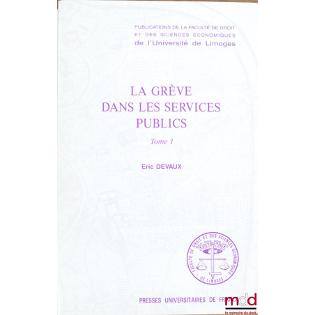 LA GRÈVE DANS LES SERVICES PUBLICS, Thèse 1993 revue et mise à jour au 1er juin 1995, Publications de la Faculté de Droit et ...