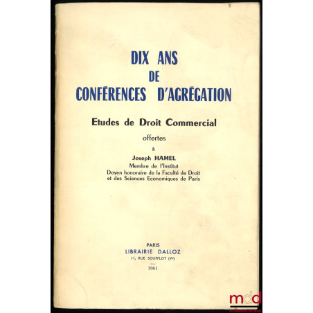 DIX ANS DE CONFÉRENCES D’AGRÉGATION, Études de droit commercial offertes à Joseph Hamel