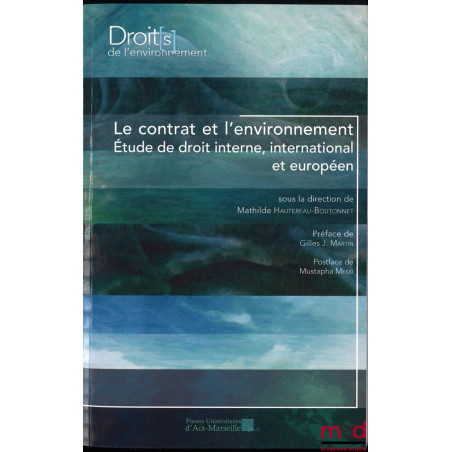 LE CONTRAT ET L’ENVIRONNEMENT, étude de droit interne, international et européen, sous la dir. de Mathilde Hautereau-Boutonne...