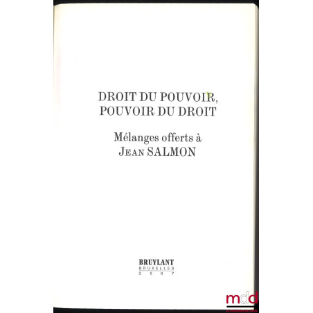 DROIT DU POUVOIR ET POUVOIR DU DROIT, Mélanges offerts à Jean Salmon, Préface de Nicolas Angelet, Olivier Corten, Éric David ...