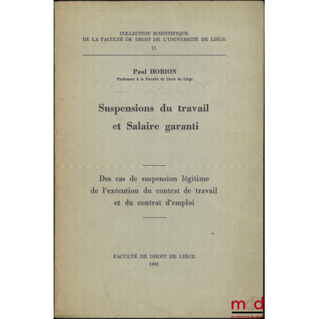 SUSPENSIONS DU TRAVAIL ET SALAIRE GARANTI, Des cas de suspension légitime de l’exécution du contrat de travail et du contrat ...