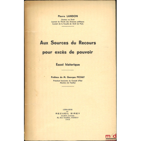 AUX SOURCES DU RECOURS POUR EXCÈS DE POUVOIR, Essai historique, Préface de Georges Pichat