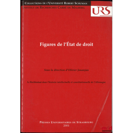 FIGURES DE L’ÉTAT DE DROIT, Le Rechtsstaat dans l’histoire intellectuelle et constitutionnelle de l’Allemagne, dir. Olivier J...