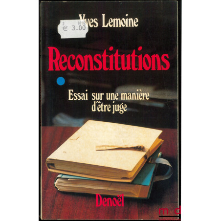 RECONSTITUTIONS, ESSAI SUR UNE MATIÈRE D’ÊTRE JUGÉE