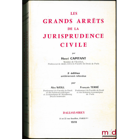 LES GRANDS ARRÊTS DE LA JURISPRUDENCE CIVILE, 5e éd. entièrement refondue par Alex Weill et François Terré