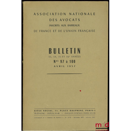 BULLETIN 33, 34, 35 ET 36ème années, n° 97 à 100, avril 1957 de l’ASSOCIATION NATIONALE DES AVOCATS INSCRITS AUX BARREAUX DE ...