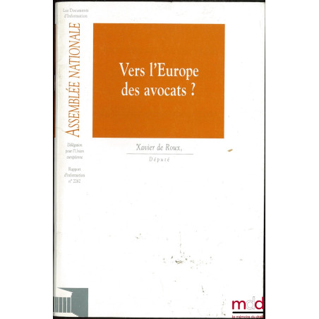 VERS L’EUROPE DES AVOCATS ? Rapport d’information déposé par la délégation de l’assemblée nationale pour l’union européenne s...