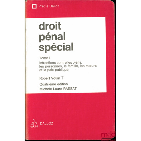 DROIT PÉNAL SPÉCIAL, t. I : Infraction contre les biens, les personnes, la famille, les mœurs et la paix publique, 4e éd., co...