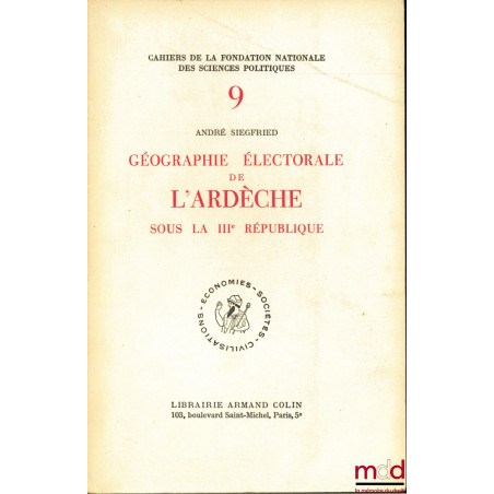 GÉOGRAPHIE ÉLECTORALE DE L’ARDÈCHE SOUS LA IIIème RÉPUBLIQUE, Cahiers de la Fondation nationale des sciences politiques, n° 9