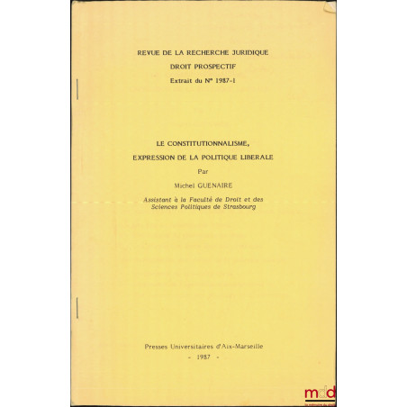 LE CONSTITUTIONNALISME, EXPRESSION DE LA POLITIQUE LIBÉRALE, Revue de la recherche juridique droit prospectif, Extrait du n° ...