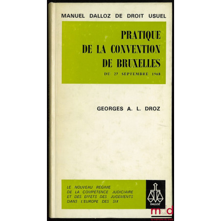 PRATIQUE DE LA CONVENTION DE BRUXELLES DU 27 SEPTEMBRE 1968. Le nouveau régime de la compétence judiciaire et des effets des ...