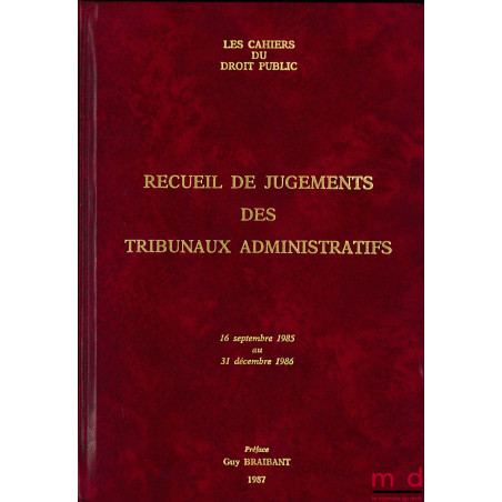 RECUEIL DE JUGEMENTS DES TRIBUNAUX ADMINISTRATIFS, 16 septembre 1985 au 31 décembre 1986, Préface de Guy Braibant