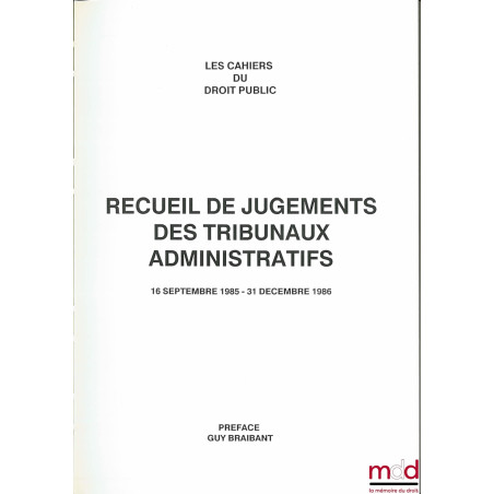 RECUEIL DE JUGEMENTS DES TRIBUNAUX ADMINISTRATIFS, 16 septembre 1985 au 31 décembre 1986, Préface de Guy Braibant