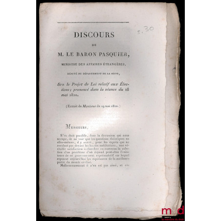 DISCOURS DE M. LE BARON PASQUIER, sur le projet de Loi relatif aux Élections ; prononcé dans la séance du 18 mai 1820, extrai...