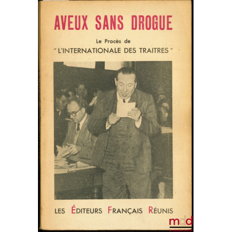 AVEUX SANS DROGUE, LE PROCÈS DE "L’INTERNATIONALE DES TRAÎTRES"