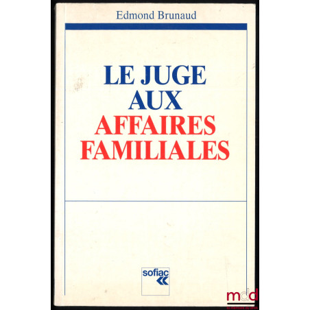 LE JUGE AUX AFFAIRES FAMILIALES : L’audition du mineur, l’autorité parentale, les compétences hors-divorce