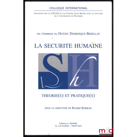 LA SÉCURITÉ HUMAINE THÉORIE(S) ET PRATIQUE(S), colloque en l’honneur du Doyen Dominique Breillat, sous la direction de Rahim ...