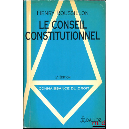 LE CONSEIL CONSTITUTIONNEL, 2e éd., coll. Connaissance du droit