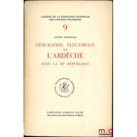 GÉOGRAPHIE ÉLECTORALE DE L’ARDÈCHE SOUS LA IIIe RÉPUBLIQUE, Cahiers de la Fondation nationale des sciences politiques, n° 9