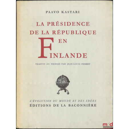 LA PRÉSIDENCE DE LA RÉPUBLIQUE EN FINLANDE, Traduit du finnois par Jean-Louis Perret, coll. L’évolution du monde des idées