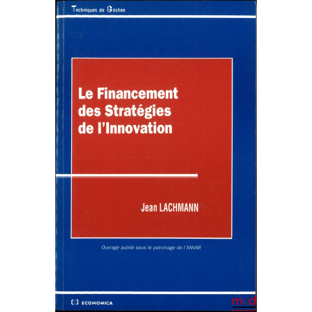 LE FINANCEMENT DES STRATÉGIES DE L’INNOVATION, coll. Techniques de gestion