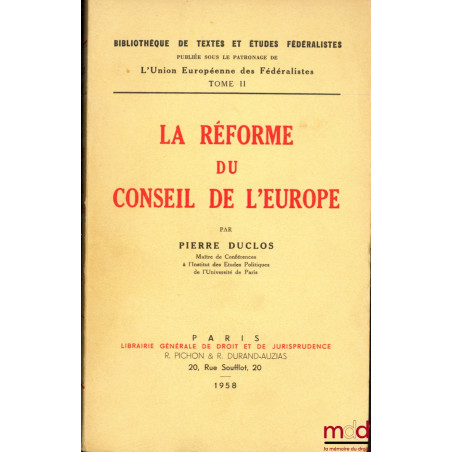 LA RÉFORME DU CONSEIL DE L’EUROPE, coll. Bibl. de textes et études fédéralistes publiée sous le patronage de l’Union Européen...