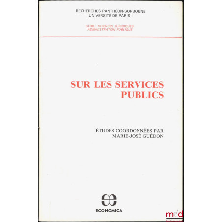 SUR LES SERVICES PUBLICS, Études coordonnées par Marie-José GUÉDON, Recherches Panthéon-Sorbonne, Paris I, série Sc. juridiqu...