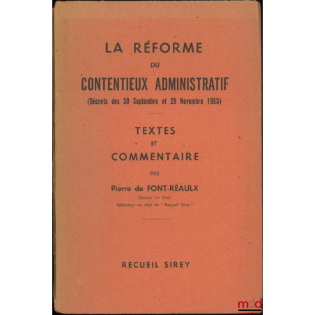 LA RÉFORME DU CONTENTIEUX ADMINISTRATIF (Décrets des 30 septembre et 28 novembre 1953), Textes et Commentaire