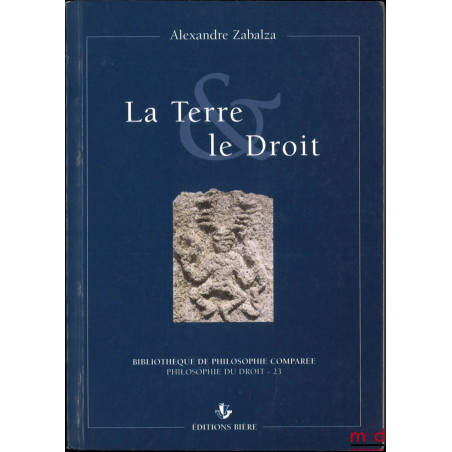 LA TERRE & LE DROIT, Du droit civil à la philosophie du droit, Préface de Jean-Marc Trigeaud, Bibl. de philosophie comparée, ...