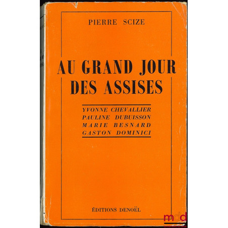 AU GRAND JOUR DES ASSISES, Yvonne Chevallier, Pauline Dubuisson, Marie Besnard et Gaston Dominici