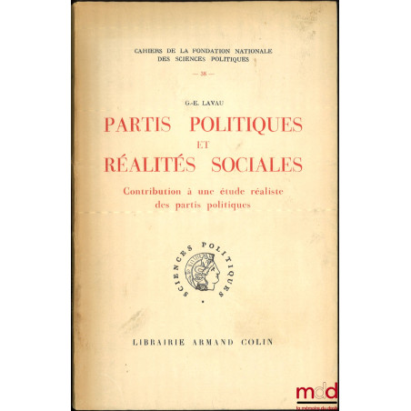 PARTIS POLITIQUES ET RÉALITÉS SOCIALES, Contribution à une étude réaliste des partis politiques, Cahier de la Fond. nat. des ...