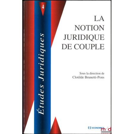 LA NOTION JURIDIQUE DE COUPLE, sous la direction de Clotilde Brunetti-Pons, coll. Études juridiques, t. 4 