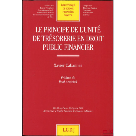 LE PRINCIPE DE L’UNITÉ DE TRÉSORERIE EN DROIT PUBLIC FINANCIER, préface de Paul Amselek, Bibl. de Science financière, t. 38