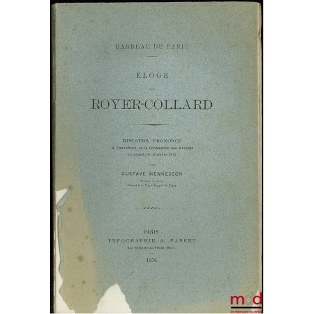 ÉLOGE DE ROYER-COLLARD, discours prononcé à l’ouverture de la conférence des avocats le samedi 18 déc. 1875