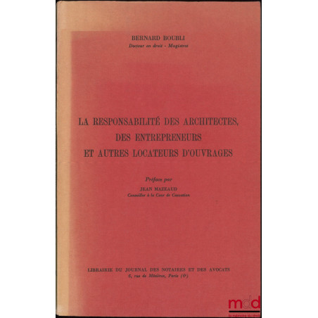 LA RESPONSABILITÉ DES ARCHITECTES, DES ENTREPRENEURS ET AUTRES LOCATEURS D’OUVRAGES, Préface de Jean Mazeaud