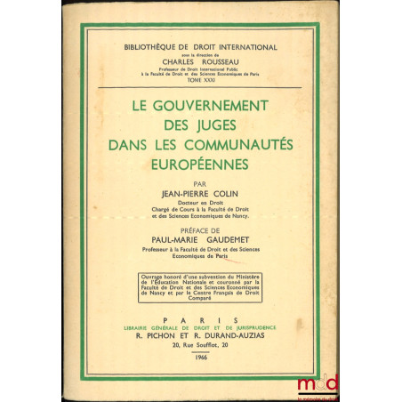 LE GOUVERNEMENT DES JUGES DANS LES COMMUNAUTÉS EUROPÉENNES, Préface de Paul-Marie Gaudemet, Bibl. de droit intern., t. XXXI