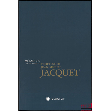 MÉLANGES EN L’HONNEUR DU PROFESSEUR JEAN-MICHEL JACQUET : Le droit des rapports internationaux économiques et privés