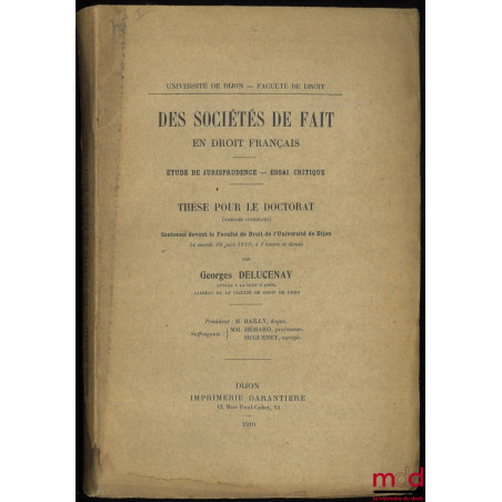 DES SOCIÉTÉS DE FAIT EN DROIT FRANÇAIS. Étude de jurisprudence - Essai critique. Thèse pour le doctorat soutenue devant la Fa...