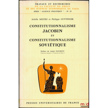 CONSTITUTIONNALISME JACOBIN ET CONSTITUTIONNALISME SOVIÉTIQUE, Préface de André Hauriou, coll. Travaux et recherches de la fa...