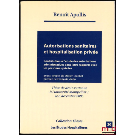 AUTORISATIONS SANITAIRES ET HOSPITALISATION PRIVÉE, Contribution à l’étude des autorisations administratives dans leurs rappo...