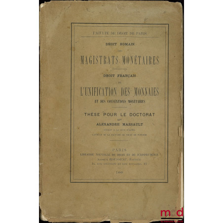 DES MAGISTRATS MONÉTAIRES (Droit romain) ; DE L’UNIFICATION DES MONNAIES ET DES CONVENTIONS MONÉTAIRES (Droit français), Thès...