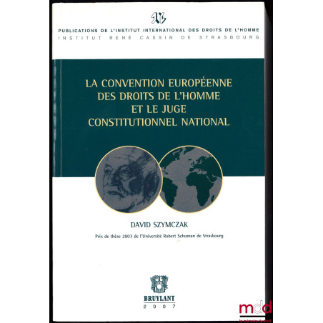 LA CONVENTION EUROPÉENNE DES DROITS DE L’HOMME ET LE JUGE CONSTITUTIONNEL NATIONAL, Publications de l’Institut International ...