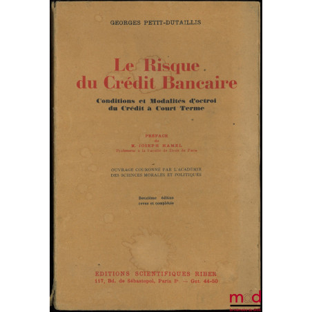 LE RISQUE DU CRÉDIT BANCAIRE, Conditions et Modalités d’octroi du crédit à court terme, Préface de la 1re éd. de Joseph Hamel...