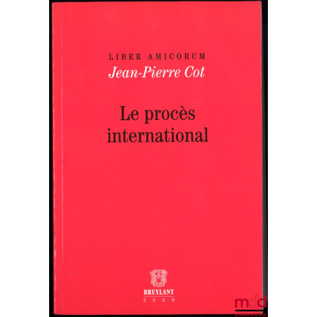 Liber amicorum Jean-Pierre COT, LE PROCÈS INTERNATIONAL