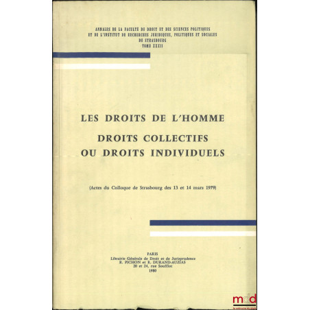 LES DROITS DE L?HOMME, DROIT COLLECTIFS OU DROITS INDIVIDUELS, (Actes du Colloque de Strasbourg des 13 et 14 mars 1979), Anna...